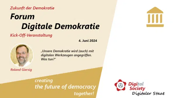 Forum Digitale Demokratie Kick-Off 4. Juni 2024 Unsere Denokratie wird auch mit digitalen Werkzeugen angegriffen. Was tun?